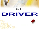 BÀI 6 - DRIVER