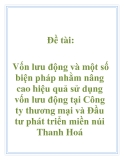 Đề tài: Vốn lưu động và một số biện pháp nhằm nâng cao hiệu quả sử dụng vốn lưu động tại Công ty thương mại và Đầu tư phát triển miền núi Thanh Hoá