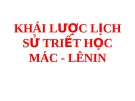 KHÁI LƯỢC LỊCH SỬ TRIẾT HỌC MÁC - LÊNIN