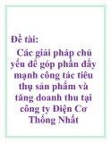 Đề tài: Các giải pháp chủ yếu để góp phần đẩy mạnh công tác tiêu thụ sản phẩm và tăng doanh thu tại công ty Điện Cơ Thống Nhất