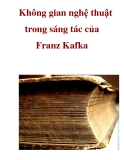 Không gian nghệ thuật trong sáng tác của Franz Kafka  _1