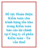 Đề tài: Hoàn thiện Kiểm toán chu trình hàng tồn kho trong Kiểm toán báo cáo tài chính tại Công ty cổ phần Kiểm toán - Tư vấn thuế