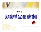 Tổng quan về máy vi tính - Bài 3 Lắp ráp và bảo trì máy tính