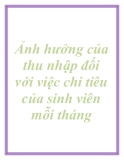 Ảnh hưởng của thu nhập đối với việc chi tiêu của sinh viên mỗi tháng