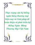 Thực trạng của hệ thống ngân hàng thương mại hiện nay và Giải pháp để hoàn thiện và phát triển hệ thống Ngân  Hàng Thương Mại Việt Nam