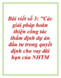 Bài viết số 3: "Các giải pháp hoàn thiện công tác thẩm định dự án đầu tư trong quyết định cho vay dài hạn của NHTM