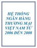 HỆ THỐNG NGÂN HÀNG THƯƠNG MẠI VIỆT NAM TỪ 2006 ĐẾN 2008