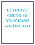 LÝ THUYẾT CHUNG VỀ NGÂN HÀNG THƯƠNG MẠI