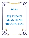 Luận văn: HỆ THỐNG NGÂN HÀNG THƯƠNG MẠI