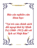 Báo cáo nghiên cứu khoa học: "Vai trò của chính sách đối ngoại thời kỳ Minh Trị (1868- 1912) đối với lịch sử Nhật Bản"