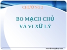 CHƯƠNG 2 BO MẠCH CHỦ VÀ VI XỬ LÝ