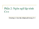 Phần 2: Ngôn ngữ lập trình C++ Chương 5: Các lớp nhập/xuất trong C++