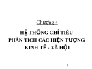 Bài giảng môn thống kê - Chương 4. HỆ THỐNG CHỈ TIÊU  PHÂN TÍCH CÁC HIỆN TƯỢNG  KINH TẾ - XÃ HỘI