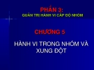 Bài giảng: Chương 5 (HÀNH VI TRONG NHÓM VÀ XUNG ĐỘT )