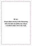 Đề tài : Hoạch định chương trình Marketing năm cho một sản phẩm của công ty CỔ PHẦN DỆT MAY HÀ NỘI.