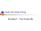 HUA Quan hệ công chúng: Bài giảng 5. Thực thi giao tiếp