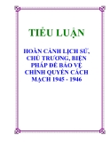 TIỂU LUẬN: HOÀN CẢNH LỊCH SỬ, CHỦ TRƯƠNG, BIỆN PHÁP ĐỂ BẢO VỆ CHÍNH QUYỀN CÁCH MẠCH 1945 - 1946