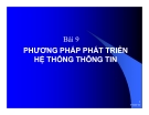 Bài 9: PHƯƠNG PHÁP PHÁT TRIỂN HỆ THỐNG THÔNG TIN