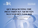 QUY HOẠCH TỔNG THỂ PHÁT TRIỂN KT–XH HUYỆN NGÃ NĂM ĐẾN NĂM 2020