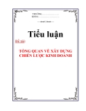 TIỂU LUẬN: TỔNG QUAN VỀ XÂY DỰNG CHIẾN LƯỢC KINH DOANH