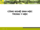 CÔNG NGHỆ SINH HỌC TRONG Y HỌC