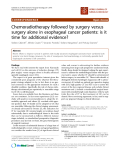 báo cáo khoa học: "Chemoradiotherapy followed by surgery versus surgery alone in esophageal cancer patients: is it time for additional evidence?"