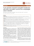 Báo cáo khoa học: "A pre-operative elevated neutrophil: lymphocyte ratio does not predict survival from oesophageal cancer resection"