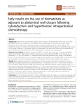 Báo cáo khoa học: "Early results on the use of biomaterials as adjuvant to abdominal wall closure following cytoreduction and hyperthermic intraperitoneal chemotherapy"