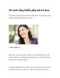 10 cách sống khiến phụ nữ trẻ hơnCác chuyên gia nói rằng, học cách tìm ra