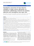 Báo cáo khoa học: "Quantitative assessment of inter-observer variability in target volume delineation on stereotactic radiotherapy treatment for pituitary adenoma and meningioma near optic tract"