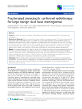 Báo cáo khoa học: " Fractionated stereotactic conformal radiotherapy for large benign skull base meningiomas"