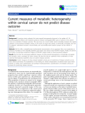 Báo cáo khoa học: "Current measures of metabolic heterogeneity within cervical cancer do not predict disease outcome"