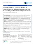 Báo cáo khoa học: "Clostridium difficile-associated diarrhea in radiooncology: an underestimated problem for the feasibility of the radiooncological treatment"