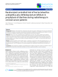 Báo cáo khoa học: "Randomized controlled trial of live lactobacillus acidophilus plus bifidobacterium bifidum in prophylaxis of diarrhea during radiotherapy in cervical cancer patients"