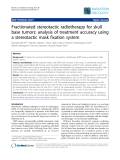 Báo cáo khoa học: " Fractionated stereotactic radiotherapy for skull base tumors: analysis of treatment accuracy using a stereotactic mask fixation system"