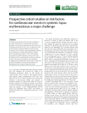 Báo cáo y học: " Prospective cohort studies on risk factors for cardiovascular events in systemic lupus erythematosus: a major challenge"