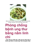 Phòng chống bệnh ung thư bằng nấm linh chi