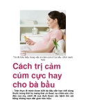 Cách trị cảm cúm cực hay cho bà bầu