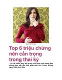 Top 6 triệu chứng nên cẩn trọng trong thai kỳ