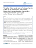 Báo cáo thú y: "The effect of the combination of acids and tannin in diet on the performance and selected biochemical, haematological and antioxidant enzyme parameters in grower pig"