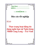 Báo cáo tốt nghiệp: Thực trạng hoạt động tín dụng ngắn hạn tại Ngân hàng MHB Càng Long – Trà Vinh