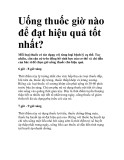 Uống thuốc giờ nào để đạt hiệu quả tốt nhất?