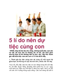 5 lí do nên dự tiệc cùng con
- Nhiều ông bố bà mẹ cho rằng, những buổi tiệc