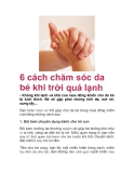 6 cách chăm sóc da bé khi trời quá lạnh
- Không khí lạnh và khô của mùa đông