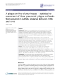 Báo cáo y học: "A plague on five of your houses – statistical reassessment of three pneumonic plague outbreaks that occurred in Suffolk, England, between 1906 and 1918"