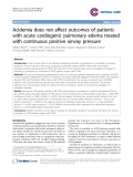 Báo cáo y học: "Acidemia does not affect outcomes of patients with acute cardiogenic pulmonary edema treated with continuous positive airway pressure"