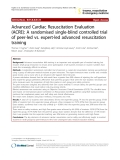 Báo cáo y học: " Advanced Cardiac Resuscitation Evaluation (ACRE): A randomised single-blind controlled trial of peer-led vs. expert-led advanced resuscitation training"