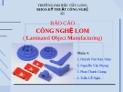 BÁO CÁO CÔNG NGHỆ LOM ( Laminated Object Manufacturing)