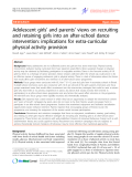 Báo cáo y học: " Adolescent girls’ and parents’ views on recruiting and retaining girls into an after-school dance intervention: implications for extra-curricular physical activity provision"