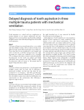 Báo cáo y học: " Delayed diagnosis of tooth aspiration in three multiple trauma patients with mechanical ventilation"